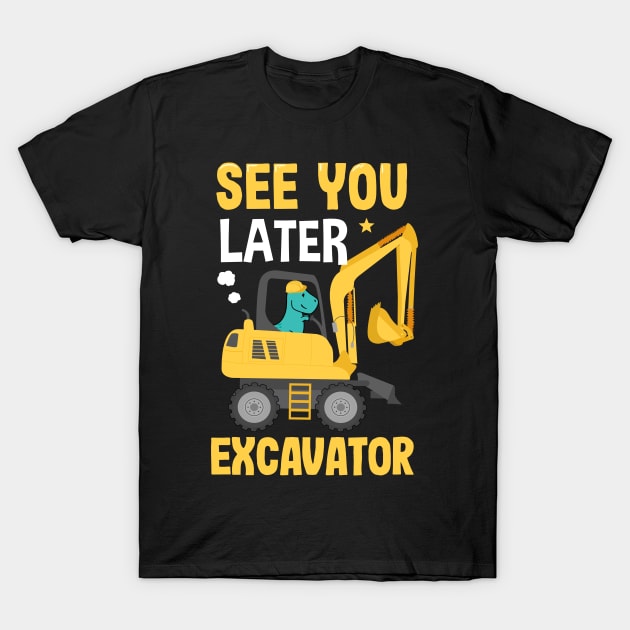 See You Later Excavator T-Shirt by Ronkey Design